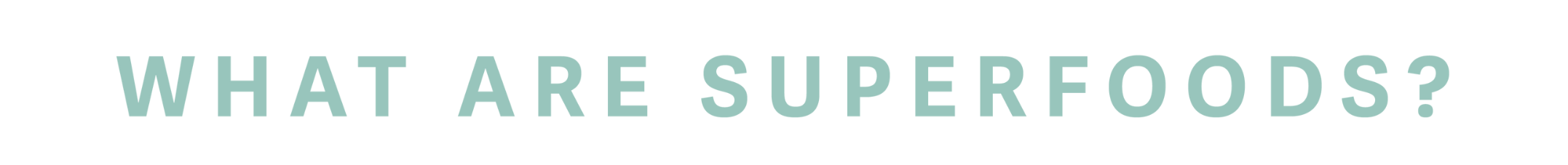 light blue capitalized font spelling what are superfoods?